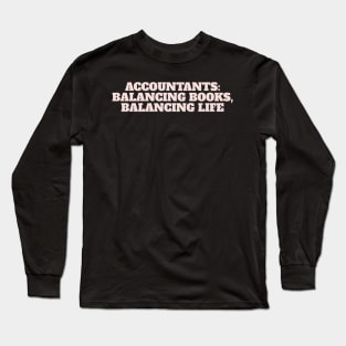 Accountants: Balancing Books, Balancing Life Long Sleeve T-Shirt